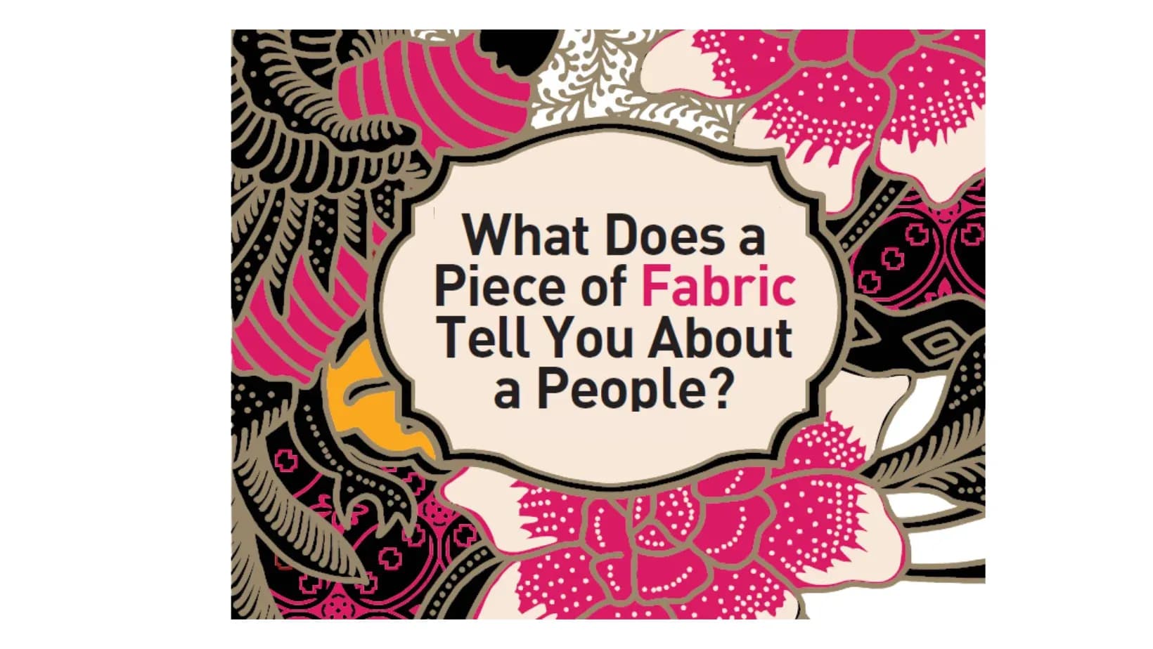 What Does a Piece of Fabric Tell You About a People?