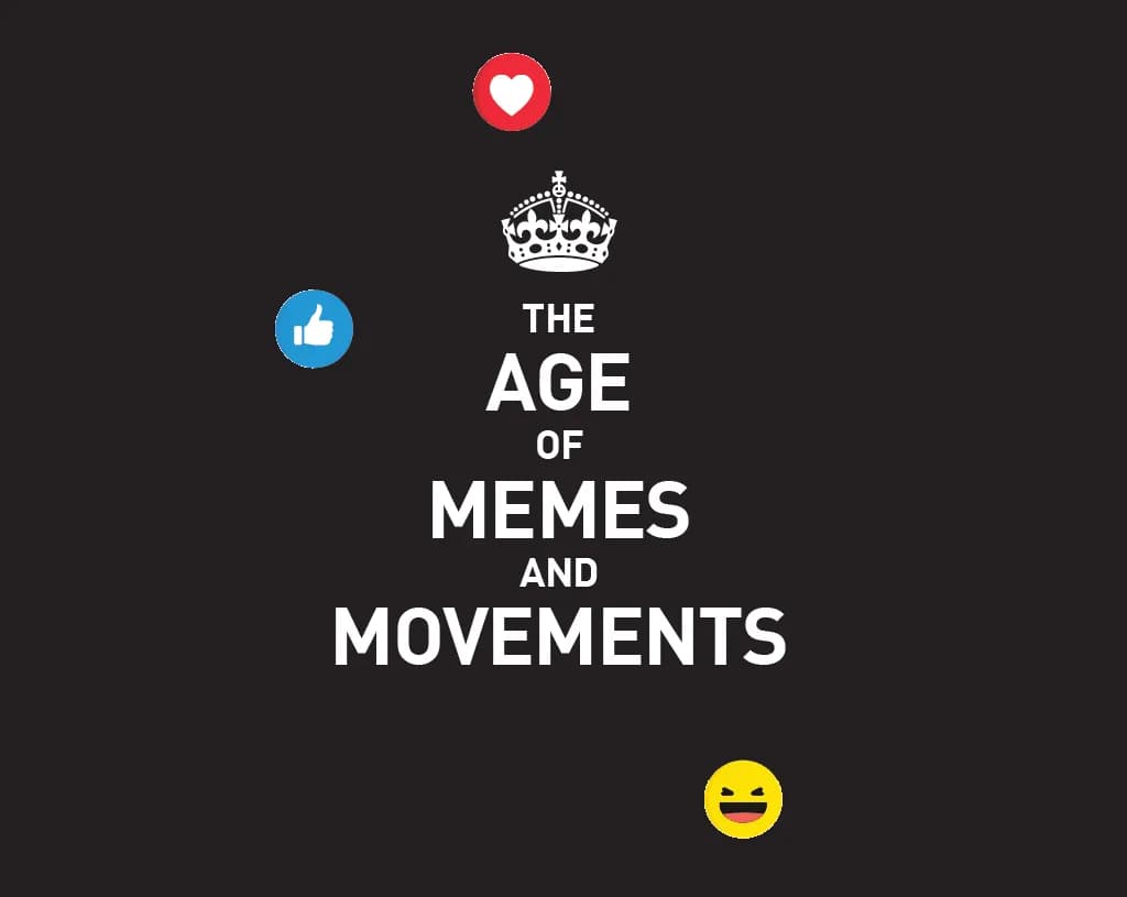 The Age of Memes and Movements