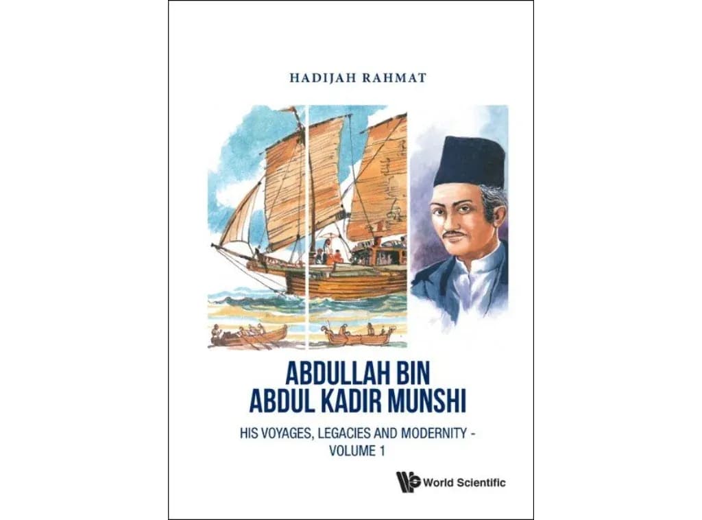The Importance of Historicity and Historicising: Review of Abdullah bin Abdul Kadir Munshi: His Voyages, Legacies and Modernity, Volume 1
